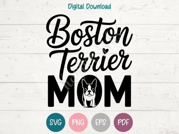 Boston Terrier Mom SVG PNG EPS PDF: A Versatile Graphic for T-Shirt Designs and Branding