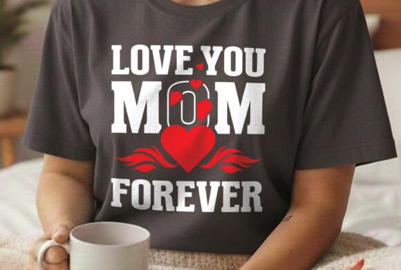 Love You Mom Forever Cute Mom SVG Design for T-Shirt Graphics