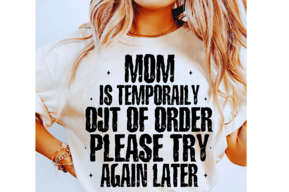 Mom is Temporarily Out of Order SVG: A Powerful Graphic Design Asset for T-Shirt Designs