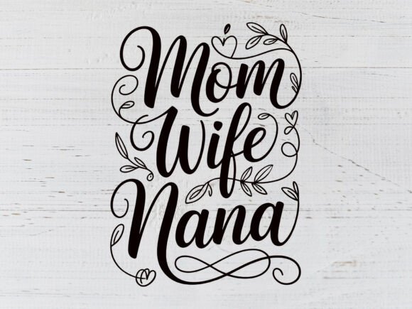 Mom Wife Nana SVG PNG: A Versatile Graphic for T-Shirt Designs and More