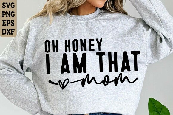 Oh Honey I Am That Mom SVG: A Vibrant Graphic Design Asset for T-Shirt Designs