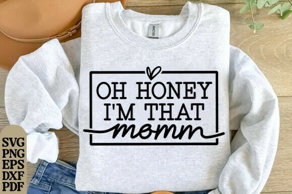 Oh Honey I’m That Mom SVG: A Versatile Graphic Design Asset for T-Shirt Designs