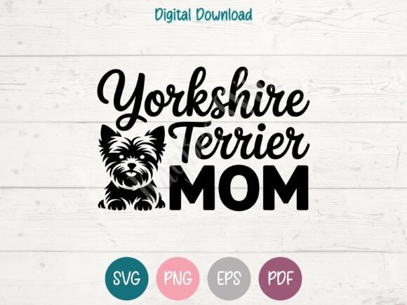 Yorkshire Terrier Mom SVG PNG EPS PDF: A Versatile Graphic for T-Shirt Designs and Content Publishing