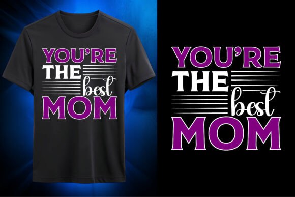 Youre the Best Mom SVG Design: A Versatile Graphic for T-Shirt and Merch Projects